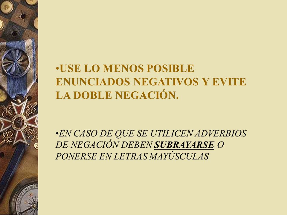 USE LO MENOS POSIBLE ENUNCIADOS NEGATIVOS Y EVITE LA DOBLE NEGACIÓN.