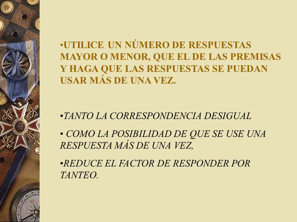 UTILICE UN NÚMERO DE RESPUESTAS MAYOR O MENOR, QUE EL DE LAS PREMISAS Y HAGA QUE LAS RESPUESTAS SE PUEDAN USAR MÁS DE UNA VEZ.