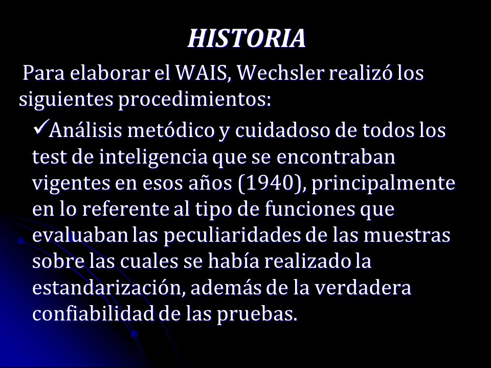 HISTORIA Para elaborar el WAIS, Wechsler realizó los siguientes procedimientos: