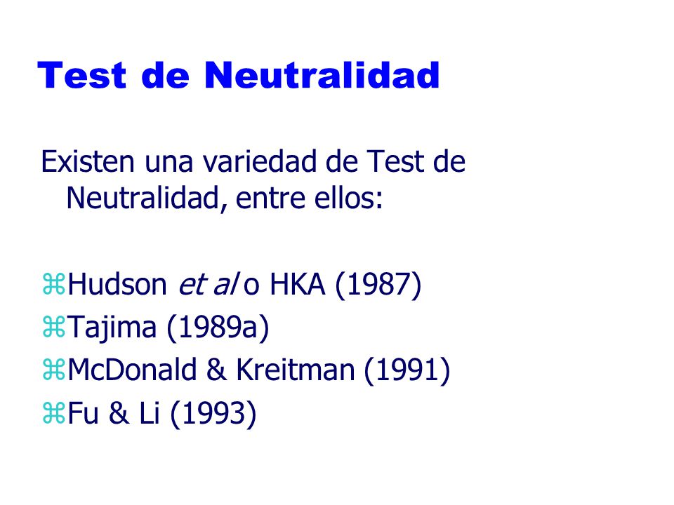 Test de Neutralidad Existen una variedad de Test de Neutralidad, entre ellos: Hudson et al o HKA (1987)