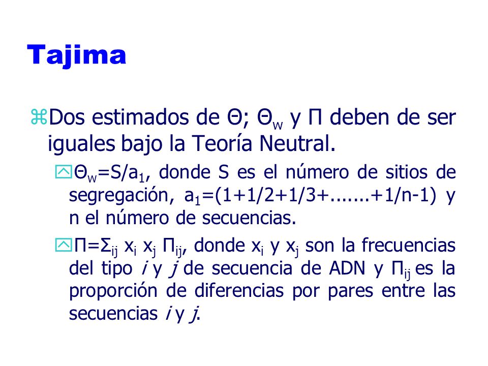 Tajima Dos estimados de Θ; Θw y Π deben de ser iguales bajo la Teoría Neutral.