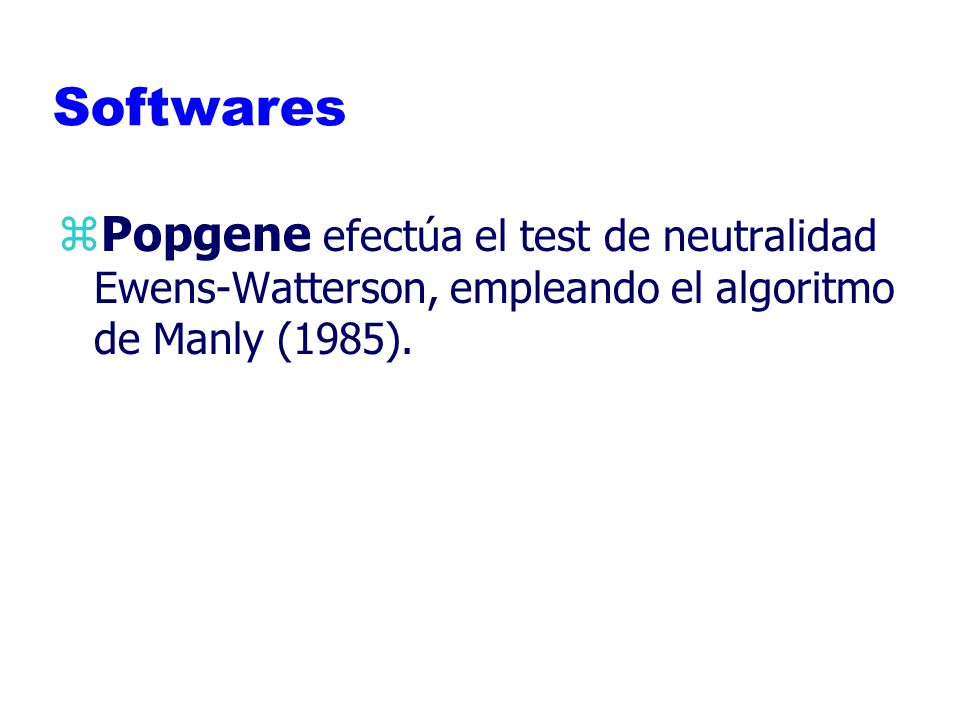 Softwares Popgene efectúa el test de neutralidad Ewens-Watterson, empleando el algoritmo de Manly (1985).