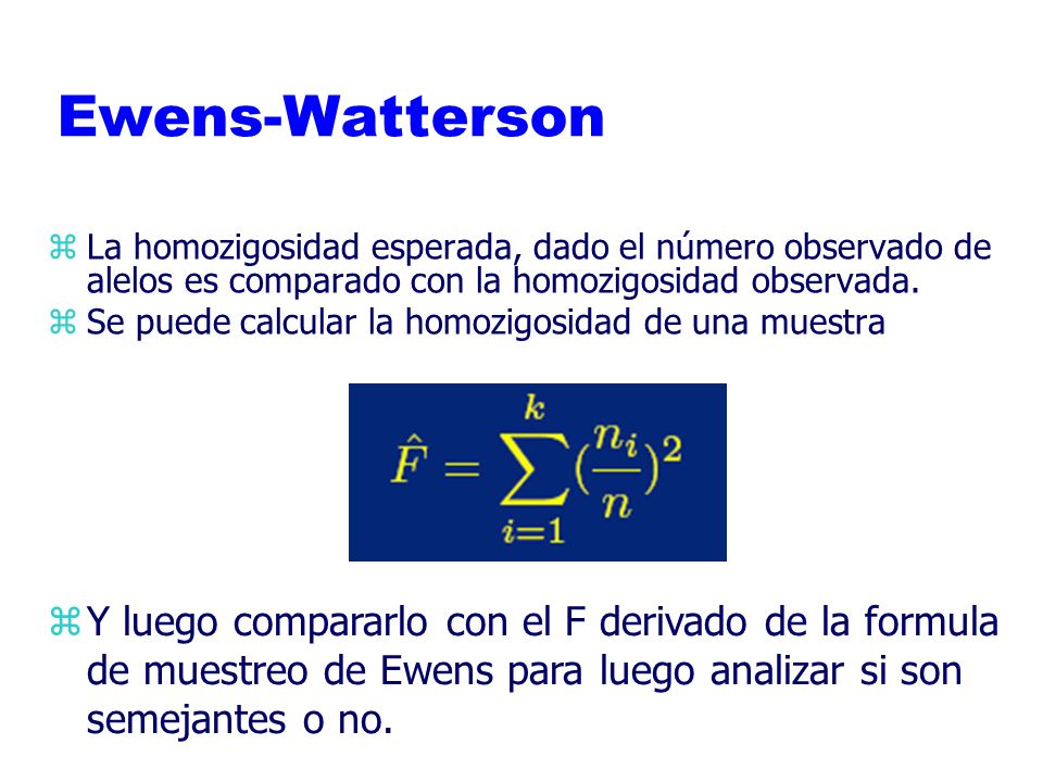 Ewens-Watterson La homozigosidad esperada, dado el número observado de alelos es comparado con la homozigosidad observada.