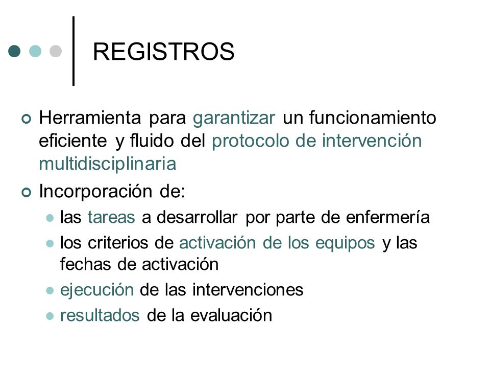 REGISTROS Herramienta para garantizar un funcionamiento eficiente y fluido del protocolo de intervención multidisciplinaria.