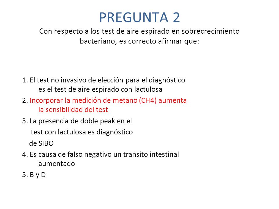 PREGUNTA 2 Con respecto a los test de aire espirado en sobrecrecimiento bacteriano, es correcto afirmar que: