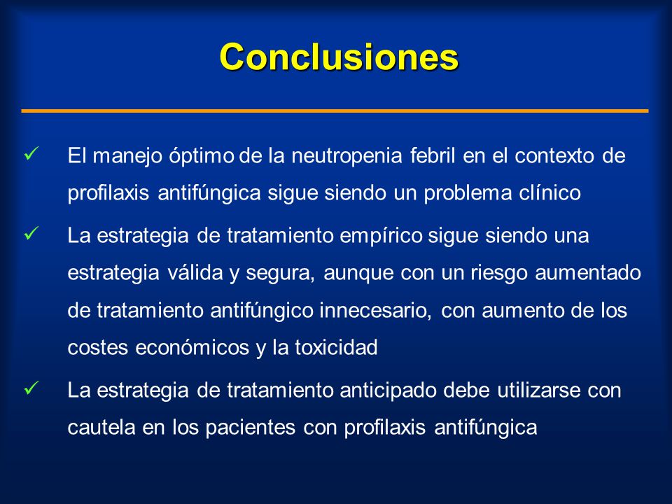Conclusiones El manejo óptimo de la neutropenia febril en el contexto de profilaxis antifúngica sigue siendo un problema clínico.