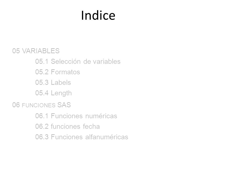 Indice 05 VARIABLES 05.2 Formatos 05.3 Labels 05.4 Length