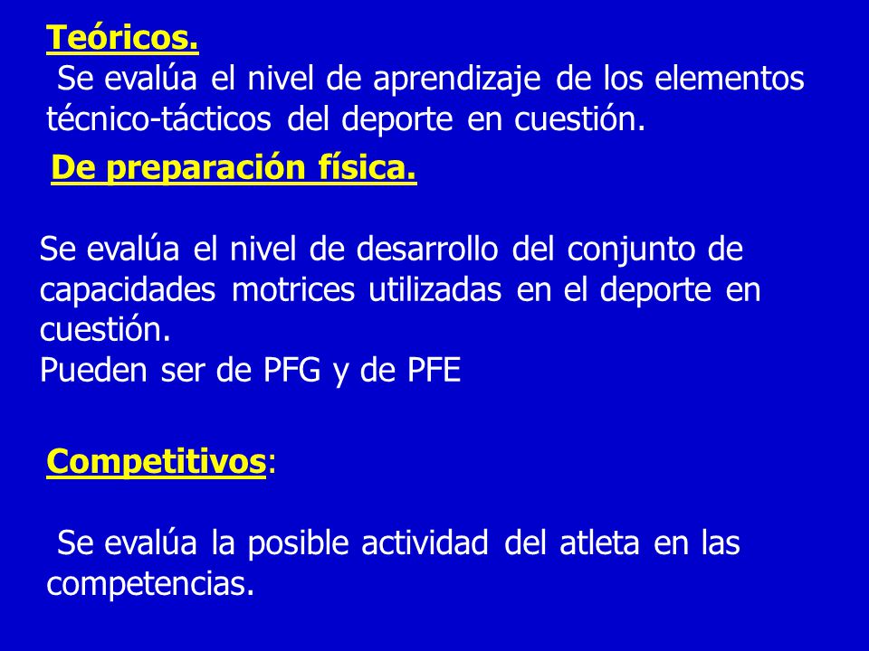 Teóricos. Se evalúa el nivel de aprendizaje de los elementos técnico-tácticos del deporte en cuestión.