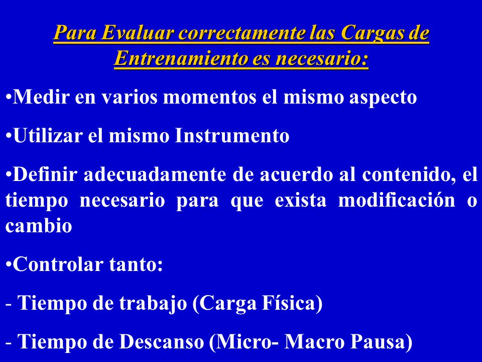 Para Evaluar correctamente las Cargas de Entrenamiento es necesario: