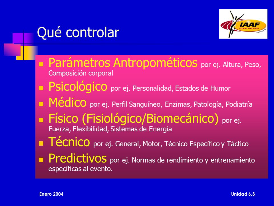 Qué controlar Parámetros Antropométicos por ej. Altura, Peso, Composición corporal. Psicológico por ej. Personalidad, Estados de Humor.