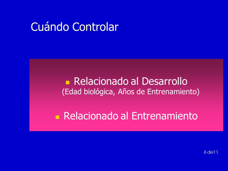 Cuándo Controlar Relacionado al Desarrollo (Edad biológica, Años de Entrenamiento) Relacionado al Entrenamiento.