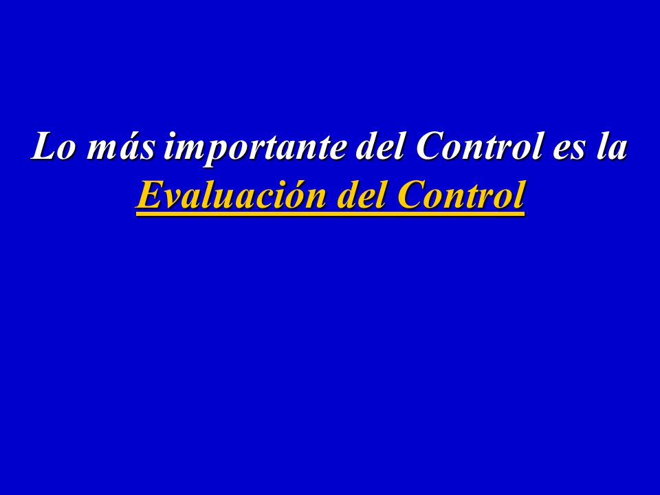 Lo más importante del Control es la Evaluación del Control