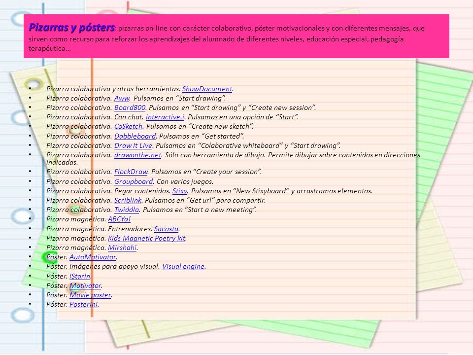 Pizarras y pósters: pizarras on-line con carácter colaborativo, póster motivacionales y con diferentes mensajes, que sirven como recurso para reforzar los aprendizajes del alumnado de diferentes niveles, educación especial, pedagogía terapéutica…