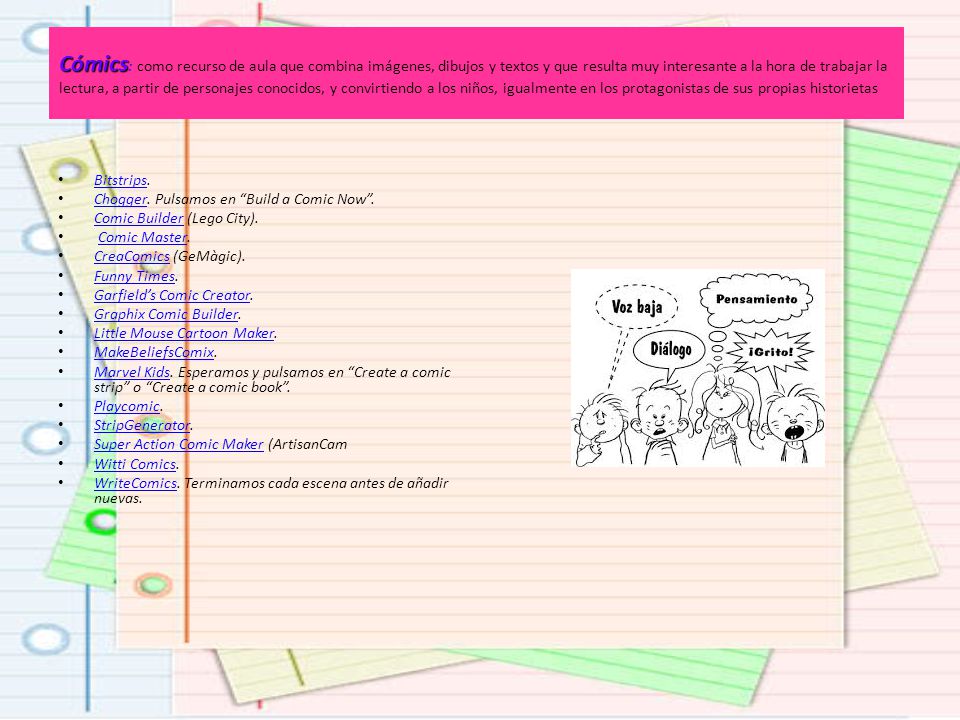 Cómics: como recurso de aula que combina imágenes, dibujos y textos y que resulta muy interesante a la hora de trabajar la lectura, a partir de personajes conocidos, y convirtiendo a los niños, igualmente en los protagonistas de sus propias historietas