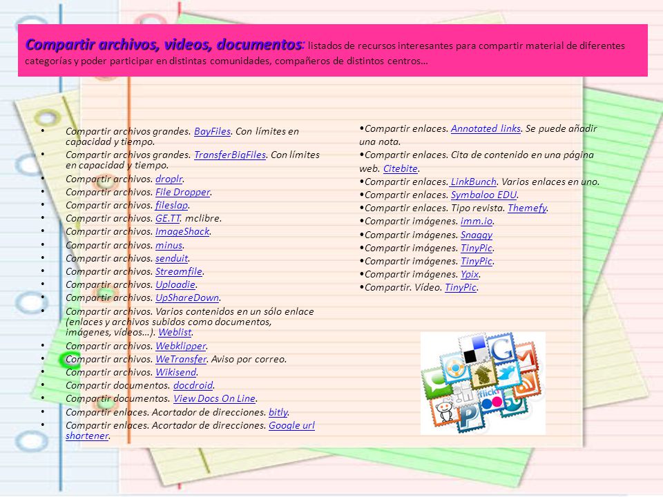 Compartir archivos, videos, documentos: listados de recursos interesantes para compartir material de diferentes categorías y poder participar en distintas comunidades, compañeros de distintos centros…