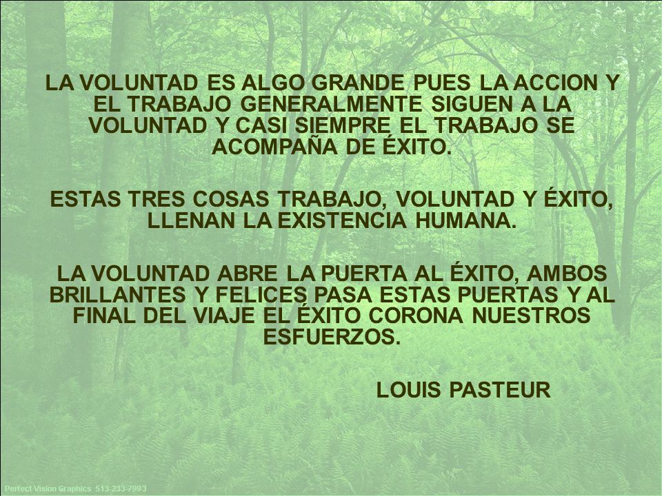 LA VOLUNTAD ES ALGO GRANDE PUES LA ACCION Y EL TRABAJO GENERALMENTE SIGUEN A LA VOLUNTAD Y CASI SIEMPRE EL TRABAJO SE ACOMPAÑA DE ÉXITO.