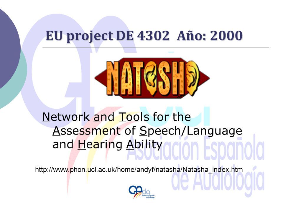 EU project DE 4302 Año: 2000 Network and Tools for the Assessment of Speech/Language and Hearing Ability.
