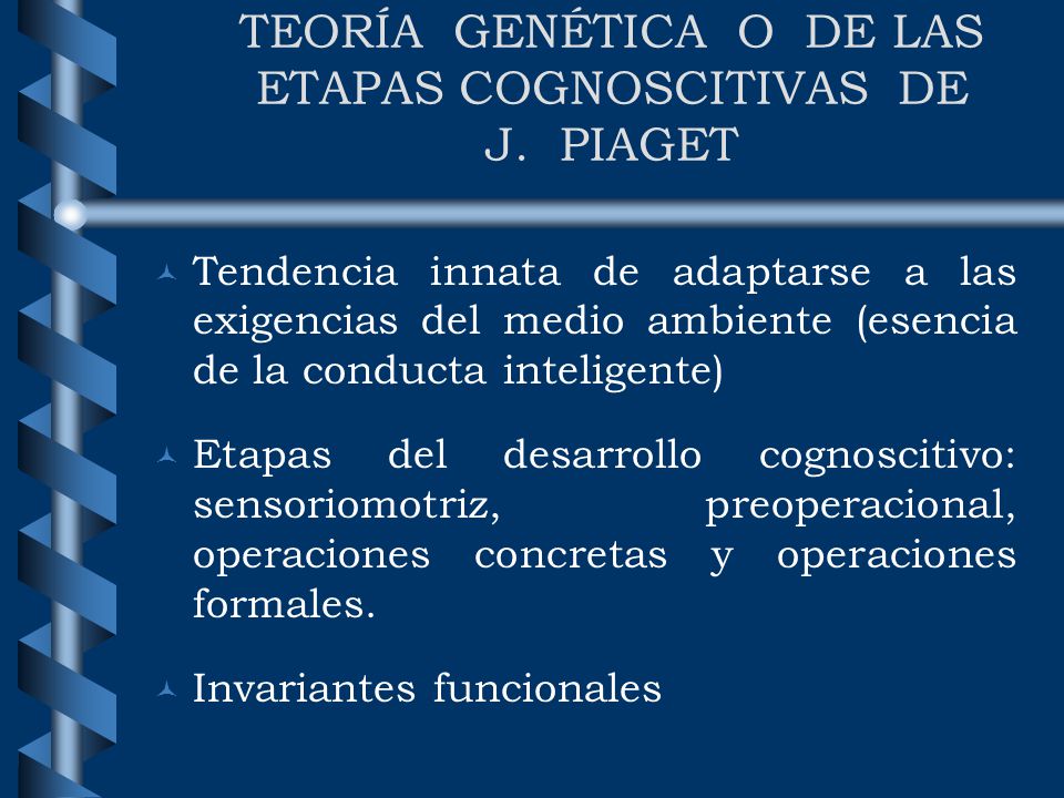 TEORÍA GENÉTICA O DE LAS ETAPAS COGNOSCITIVAS DE J. PIAGET