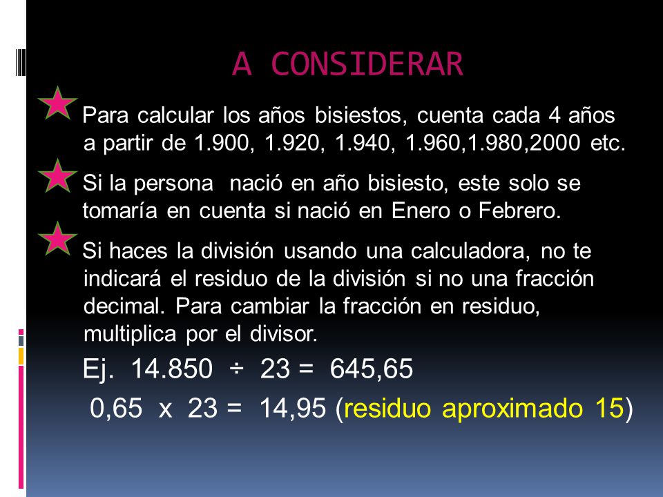 A CONSIDERAR Para calcular los años bisiestos, cuenta cada 4 años a partir de 1.900, 1.920, 1.940, 1.960,1.980,2000 etc.