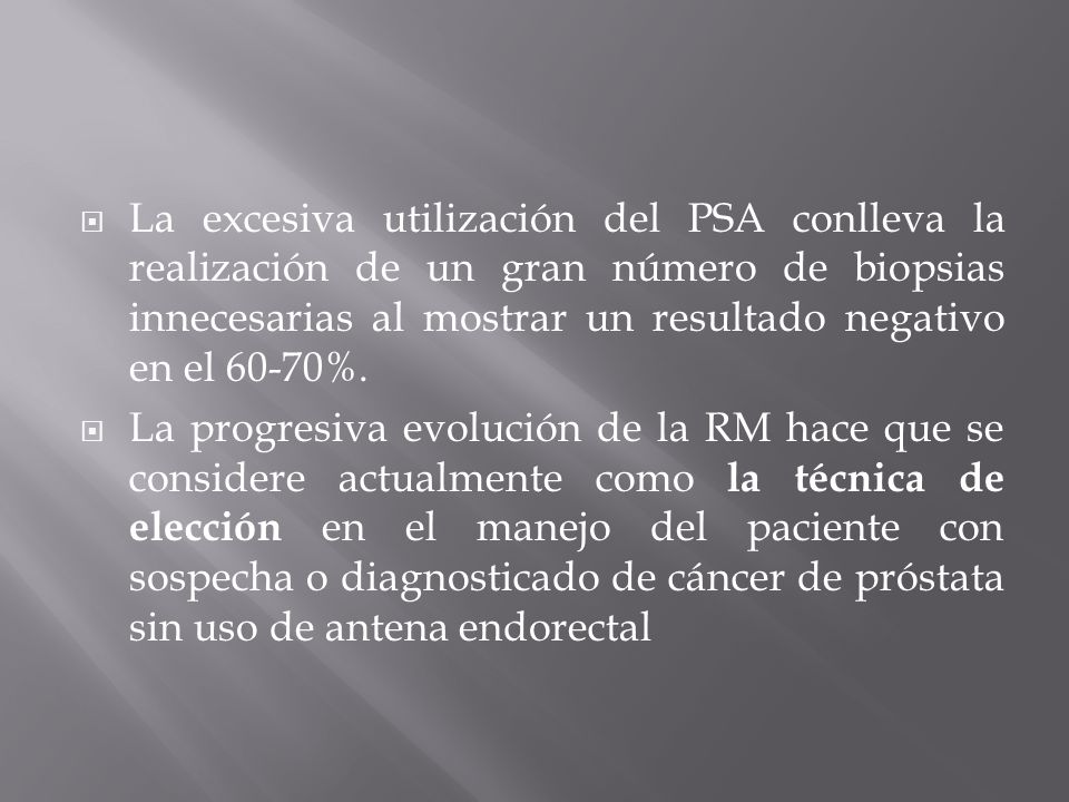 La excesiva utilización del PSA conlleva la realización de un gran número de biopsias innecesarias al mostrar un resultado negativo en el 60-70%.