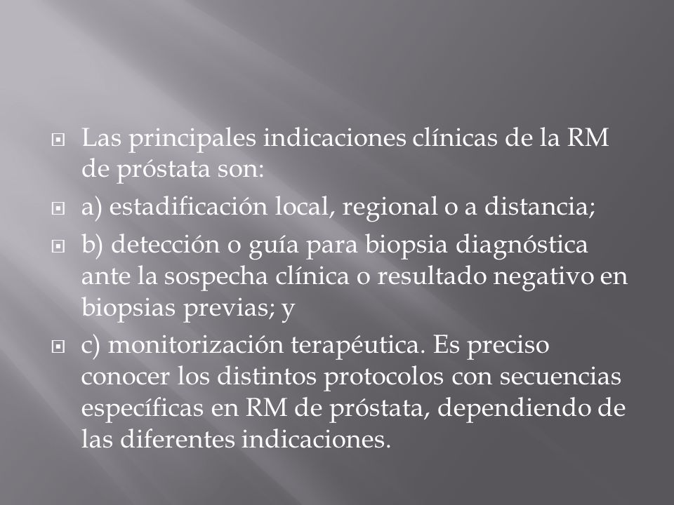 Las principales indicaciones clínicas de la RM de próstata son: