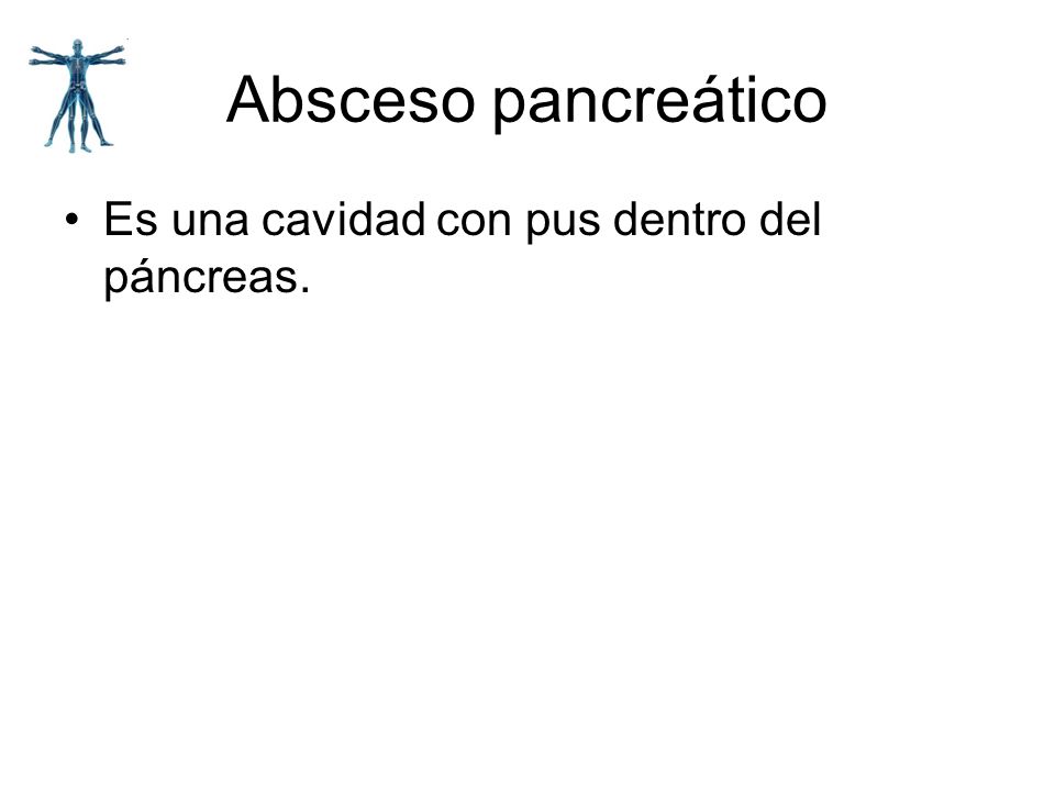 Absceso pancreático Es una cavidad con pus dentro del páncreas.