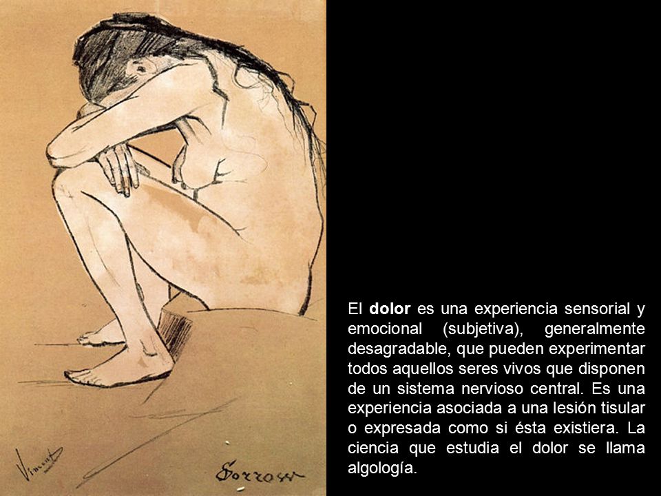 El dolor es una experiencia sensorial y emocional (subjetiva), generalmente desagradable, que pueden experimentar todos aquellos seres vivos que disponen de un sistema nervioso central.
