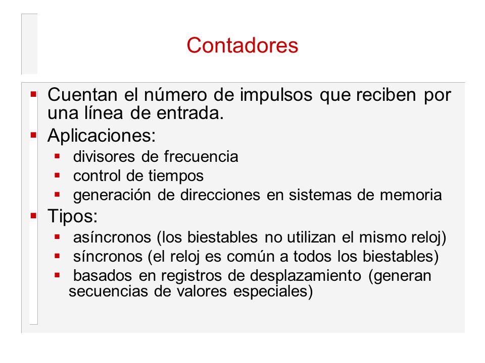 Contadores Cuentan el número de impulsos que reciben por una línea de entrada. Aplicaciones: divisores de frecuencia.