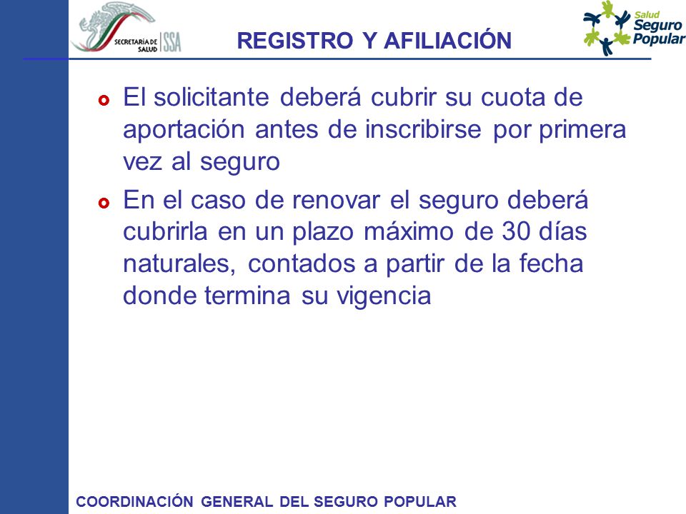 REGISTRO Y AFILIACIÓN El solicitante deberá cubrir su cuota de aportación antes de inscribirse por primera vez al seguro.