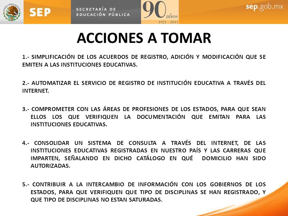 ACCIONES A TOMAR 1.- SIMPLIFICACIÓN DE LOS ACUERDOS DE REGISTRO, ADICIÓN Y MODIFICACIÓN QUE SE EMITEN A LAS INSTITUCIONES EDUCATIVAS.