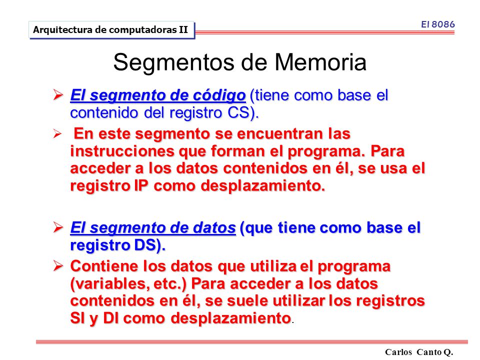 El 8086 Arquitectura de computadoras II. Segmentos de Memoria. El segmento de código (tiene como base el contenido del registro CS).