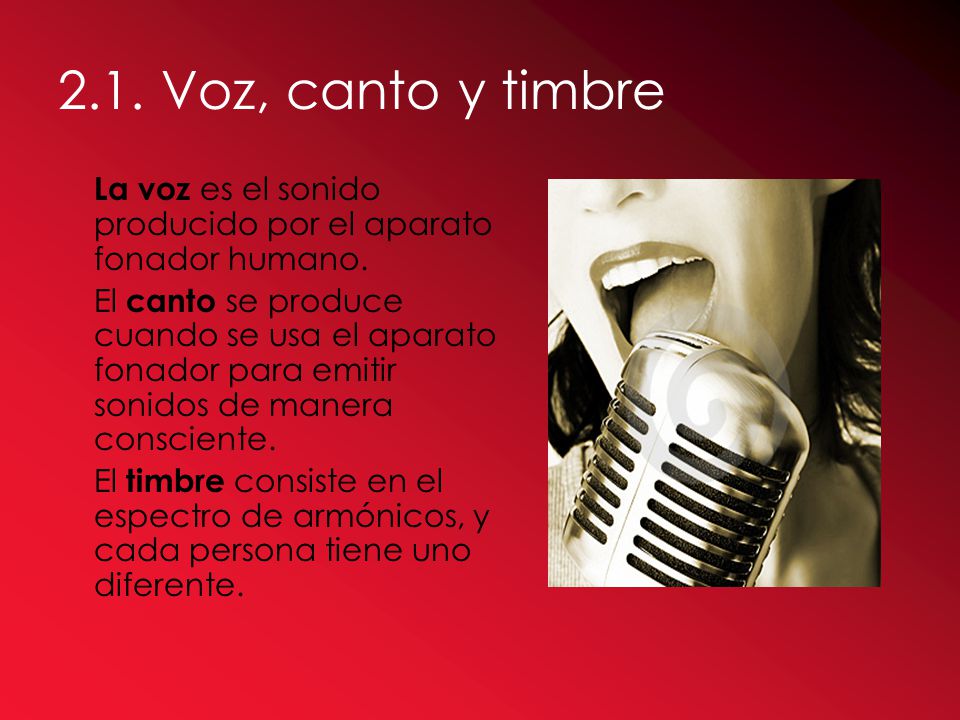 2.1. Voz, canto y timbre La voz es el sonido producido por el aparato fonador humano.