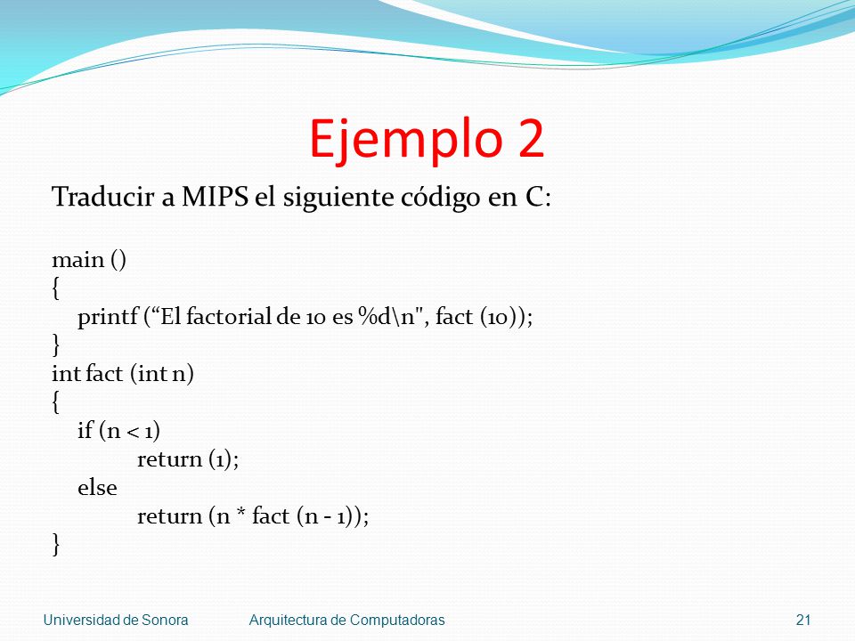 Ejemplo 2 Traducir a MIPS el siguiente código en C: main () {