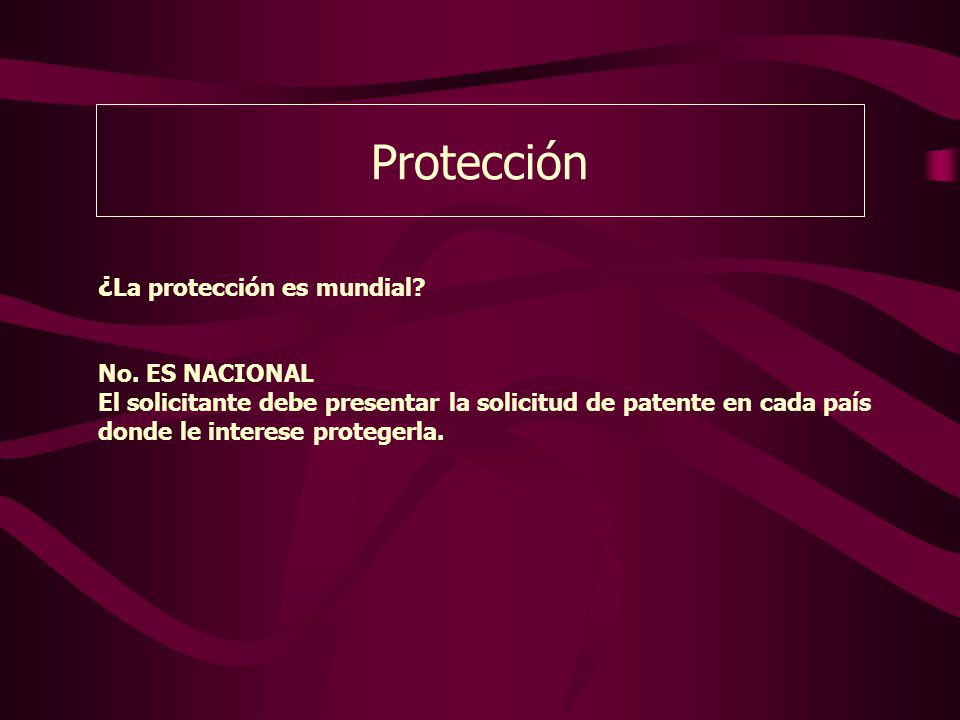 Protección ¿La protección es mundial No. ES NACIONAL