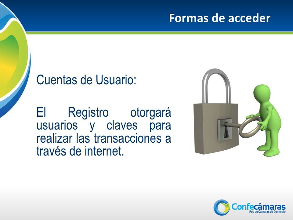 Formas de acceder Cuentas de Usuario: El Registro otorgará usuarios y claves para realizar las transacciones a través de internet.