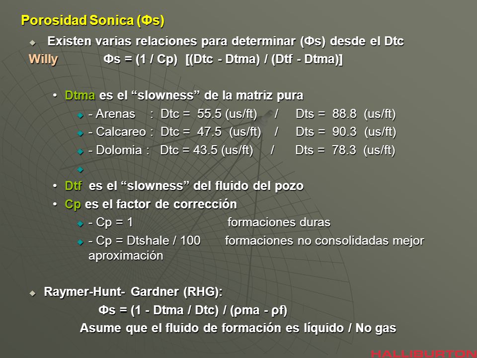 Porosidad Sonica (Фs) Existen varias relaciones para determinar (Фs) desde el Dtc. Willy Фs = (1 / Cp) [(Dtc - Dtma) / (Dtf - Dtma)]