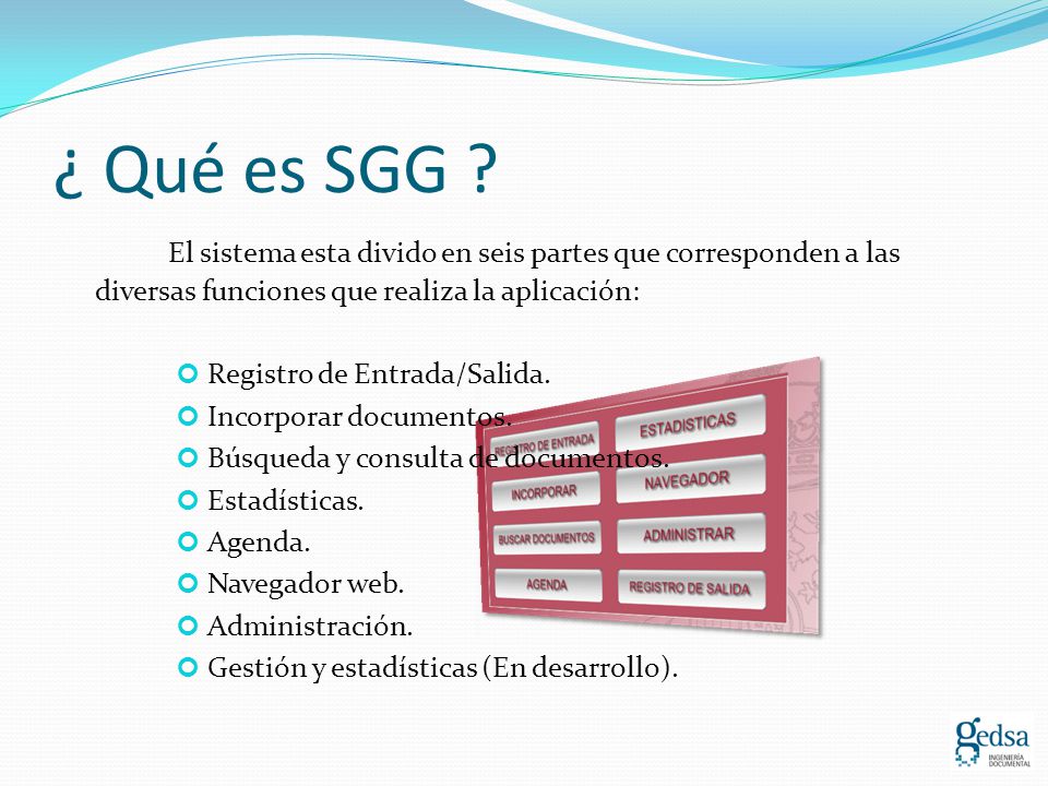 ¿ Qué es SGG El sistema esta divido en seis partes que corresponden a las diversas funciones que realiza la aplicación: