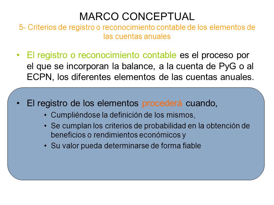 MARCO CONCEPTUAL 5- Criterios de registro o reconocimiento contable de los elementos de las cuentas anuales