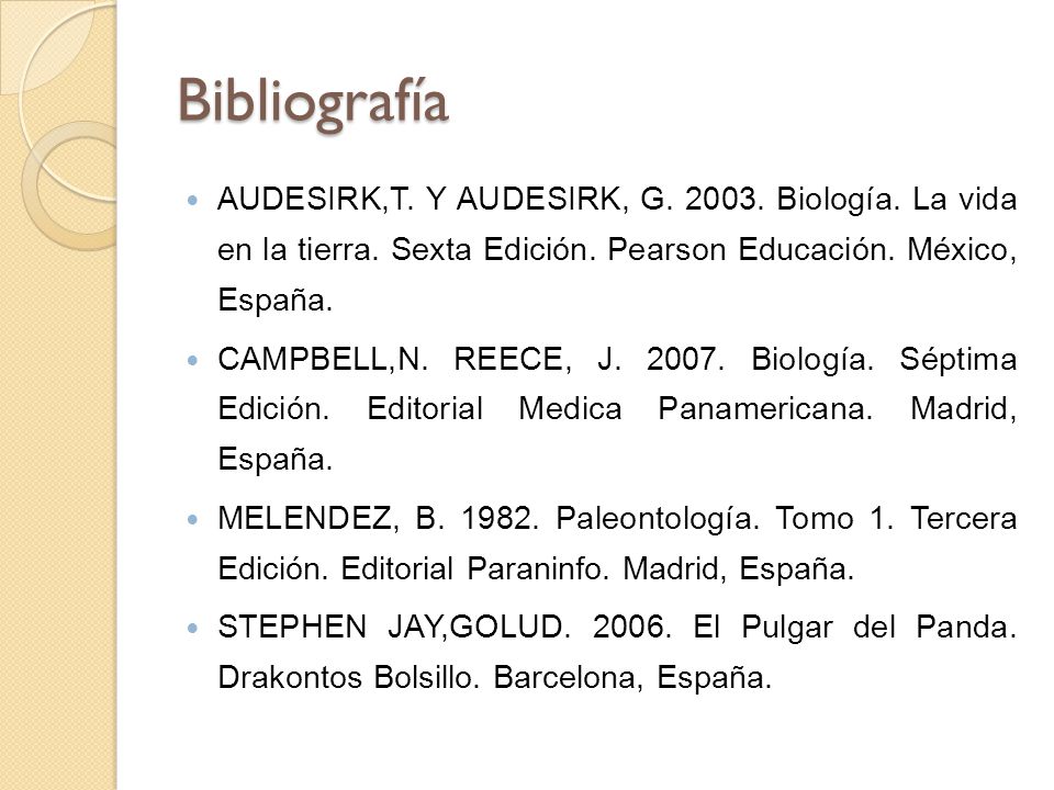Bibliografía AUDESIRK,T. Y AUDESIRK, G Biología. La vida en la tierra. Sexta Edición. Pearson Educación. México, España.