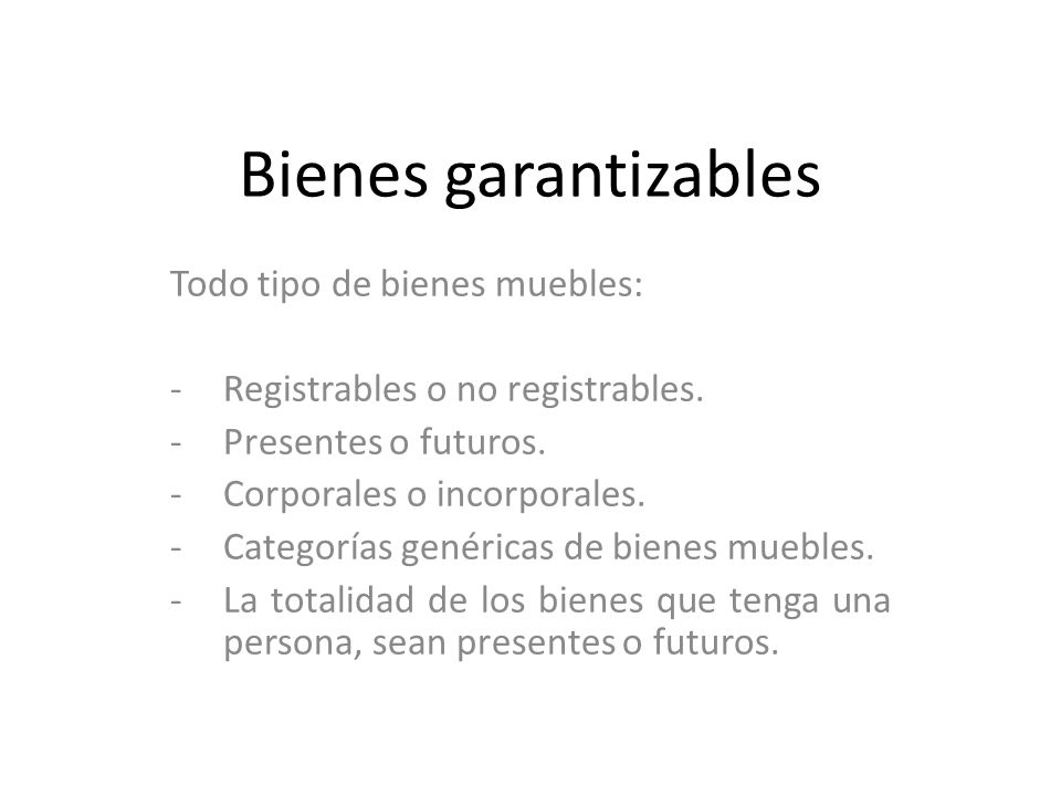 Bienes garantizables Todo tipo de bienes muebles: