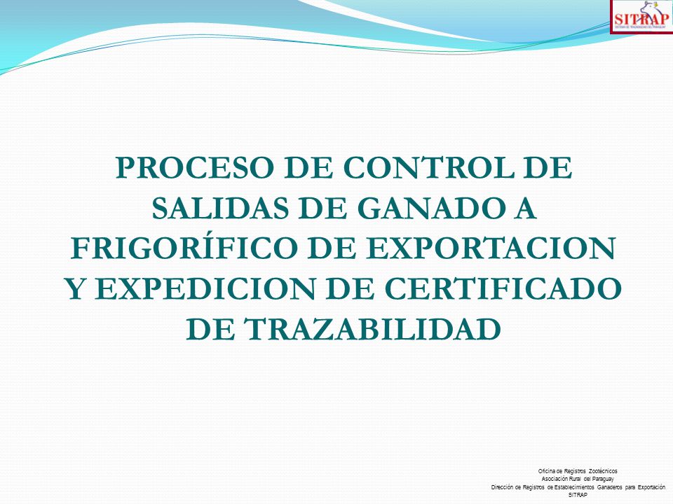 PROCESO DE CONTROL DE SALIDAS DE GANADO A FRIGORÍFICO DE EXPORTACION Y EXPEDICION DE CERTIFICADO DE TRAZABILIDAD
