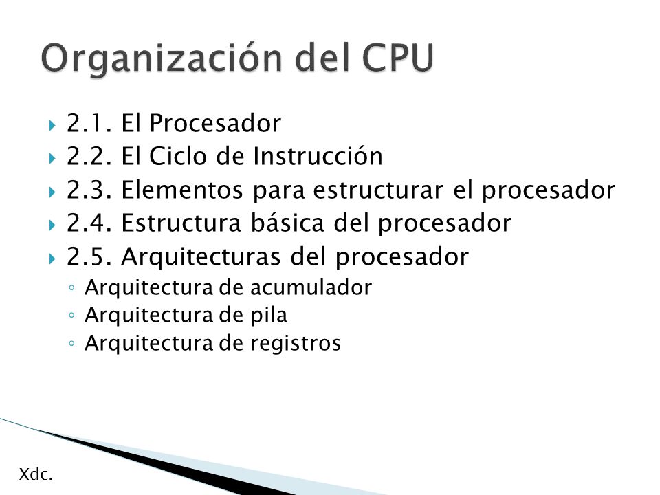 Organización del CPU 2.1. El Procesador 2.2. El Ciclo de Instrucción
