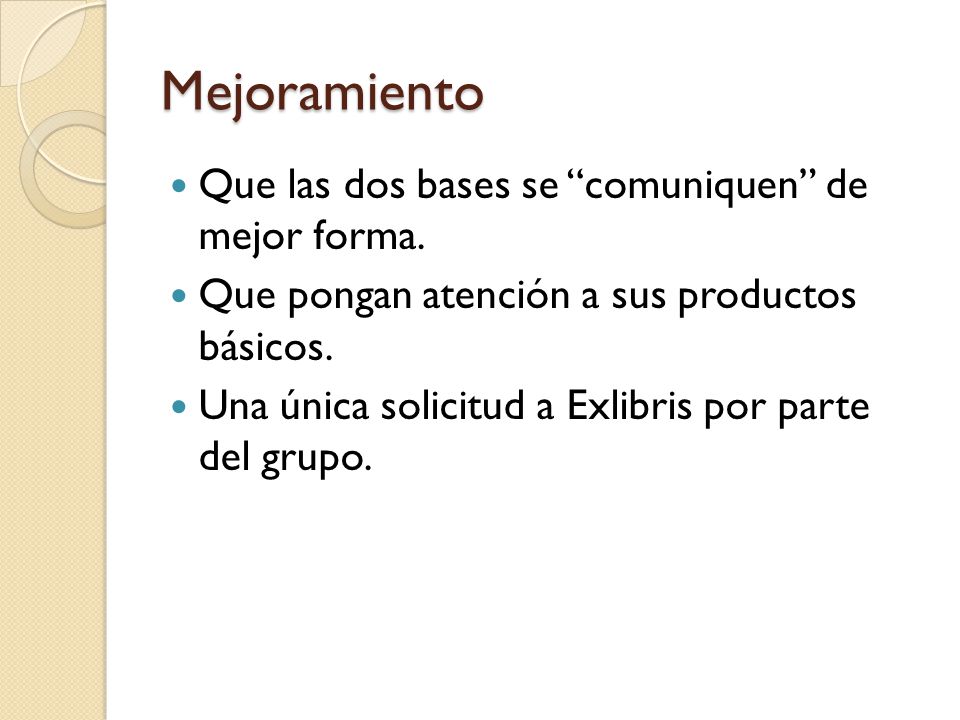 Mejoramiento Que las dos bases se comuniquen de mejor forma.