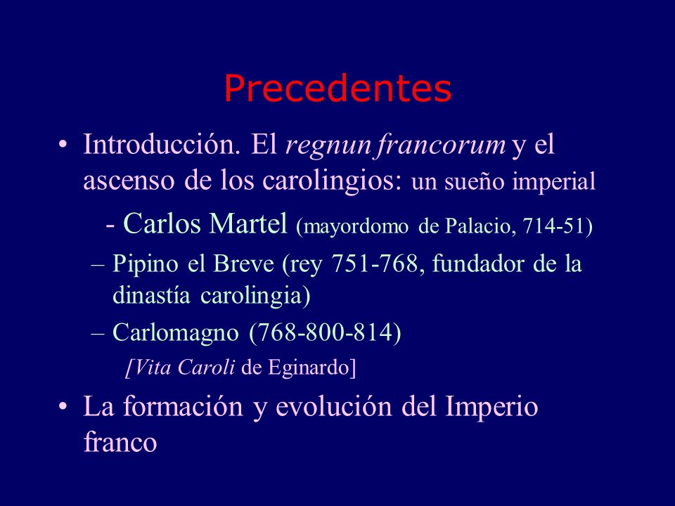Precedentes Introducción. El regnun francorum y el ascenso de los carolingios: un sueño imperial. - Carlos Martel (mayordomo de Palacio, )