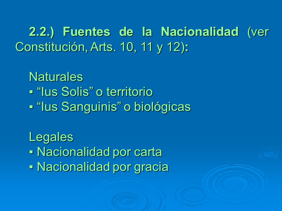 2. 2. ) Fuentes de la Nacionalidad (ver Constitución, Arts