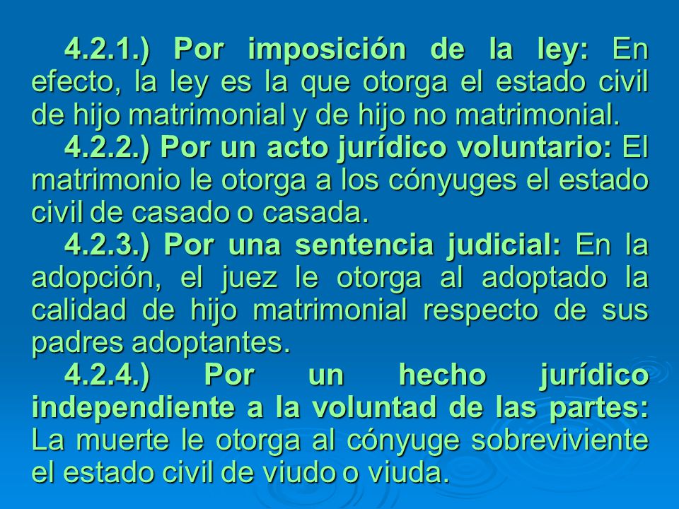 4.2.1.) Por imposición de la ley: En efecto, la ley es la que otorga el estado civil de hijo matrimonial y de hijo no matrimonial.