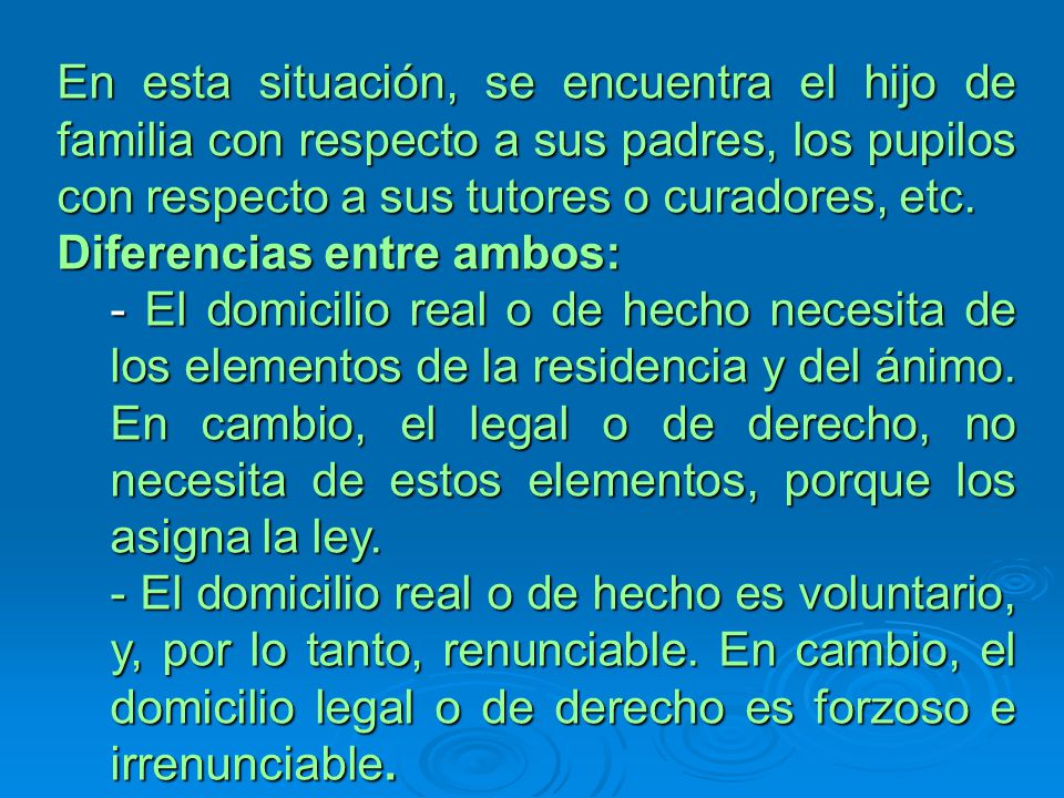 En esta situación, se encuentra el hijo de familia con respecto a sus padres, los pupilos con respecto a sus tutores o curadores, etc.