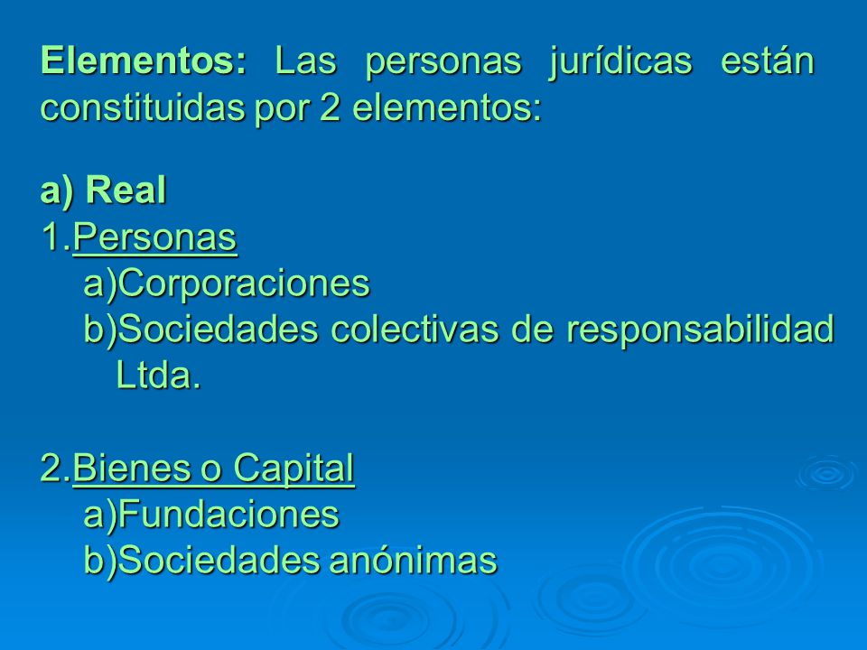 Elementos: Las personas jurídicas están constituidas por 2 elementos: