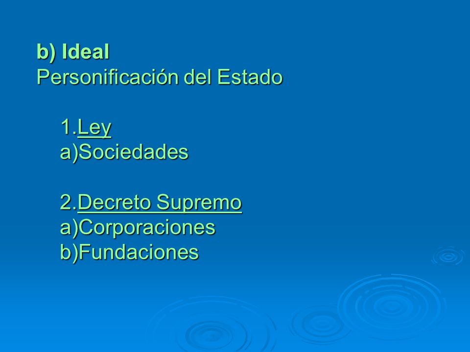 b) Ideal Personificación del Estado Ley Sociedades Decreto Supremo Corporaciones Fundaciones