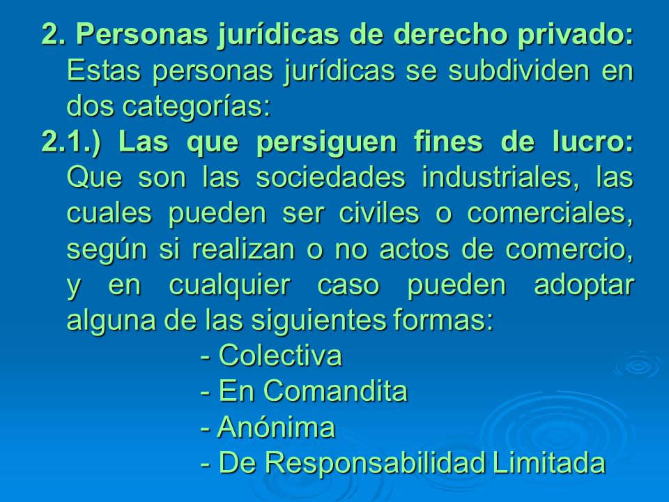 2. Personas jurídicas de derecho privado: Estas personas jurídicas se subdividen en dos categorías: